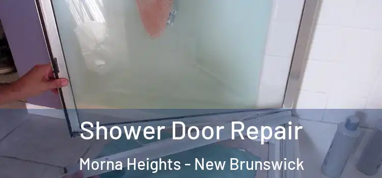 Shower Door Repair Morna Heights - New Brunswick