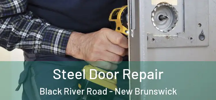 Steel Door Repair Black River Road - New Brunswick