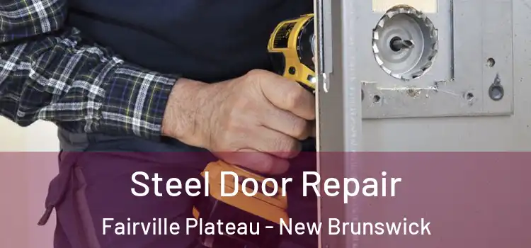 Steel Door Repair Fairville Plateau - New Brunswick