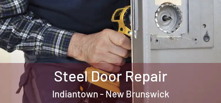 Steel Door Repair Indiantown - New Brunswick