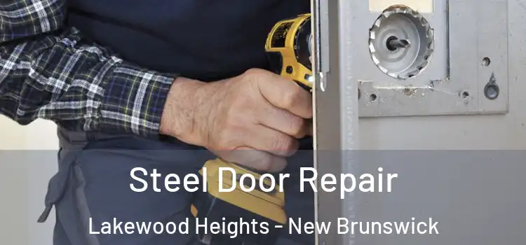 Steel Door Repair Lakewood Heights - New Brunswick