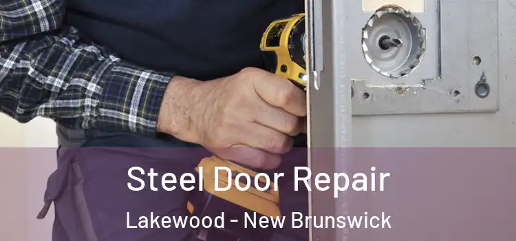 Steel Door Repair Lakewood - New Brunswick