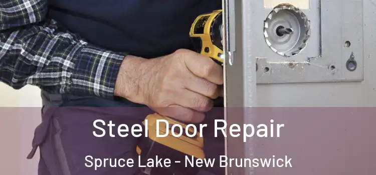 Steel Door Repair Spruce Lake - New Brunswick