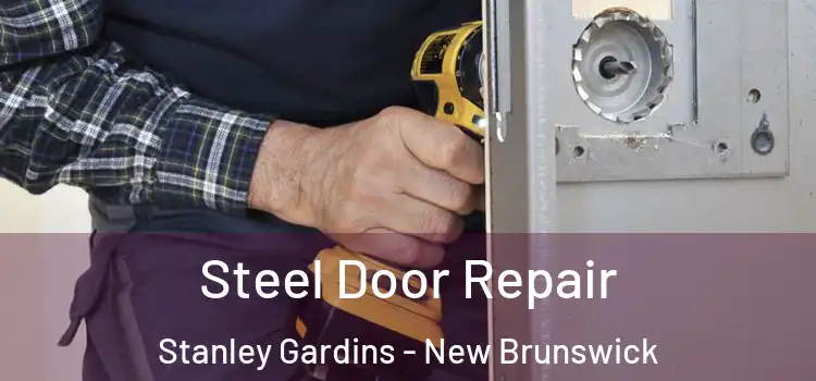Steel Door Repair Stanley Gardins - New Brunswick