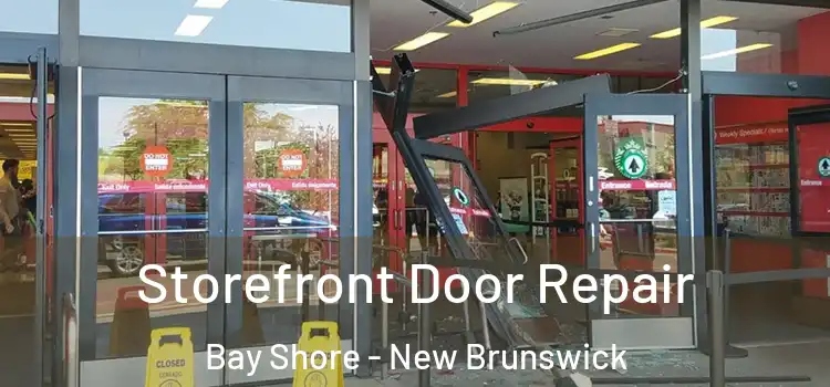 Storefront Door Repair Bay Shore - New Brunswick