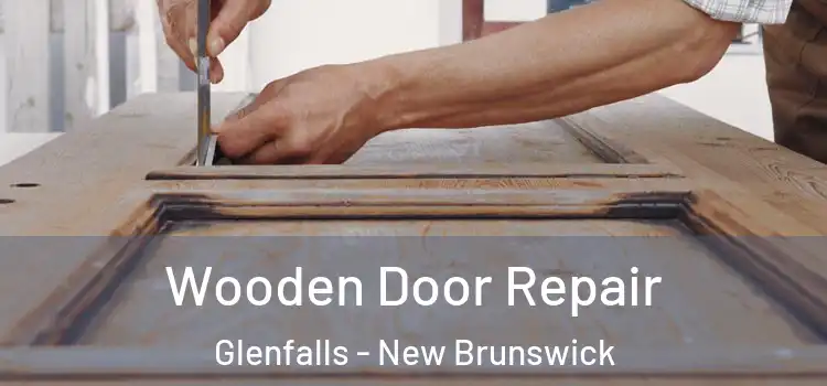 Wooden Door Repair Glenfalls - New Brunswick