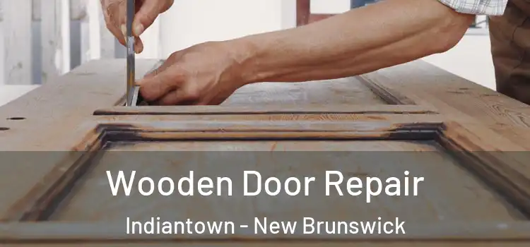 Wooden Door Repair Indiantown - New Brunswick