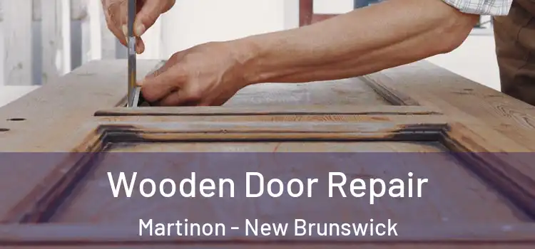 Wooden Door Repair Martinon - New Brunswick