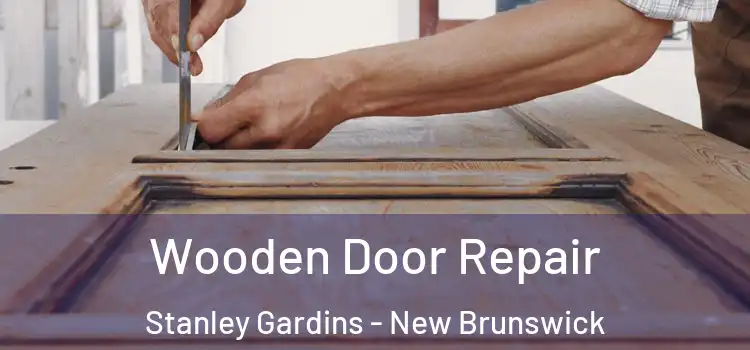 Wooden Door Repair Stanley Gardins - New Brunswick